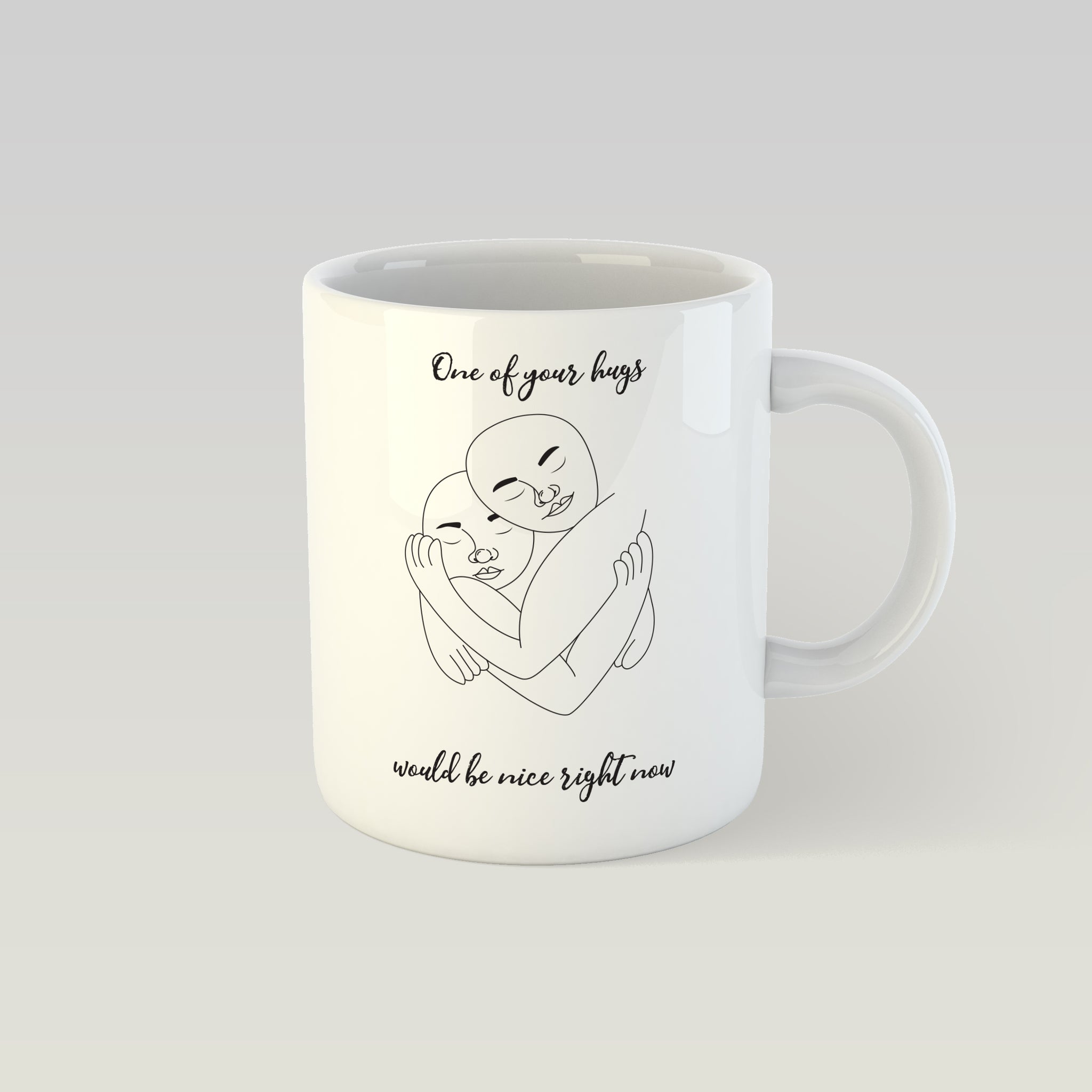 Design Mug - ONE OF YOUR HUGS WOULD BE NICE RIGHT NOW